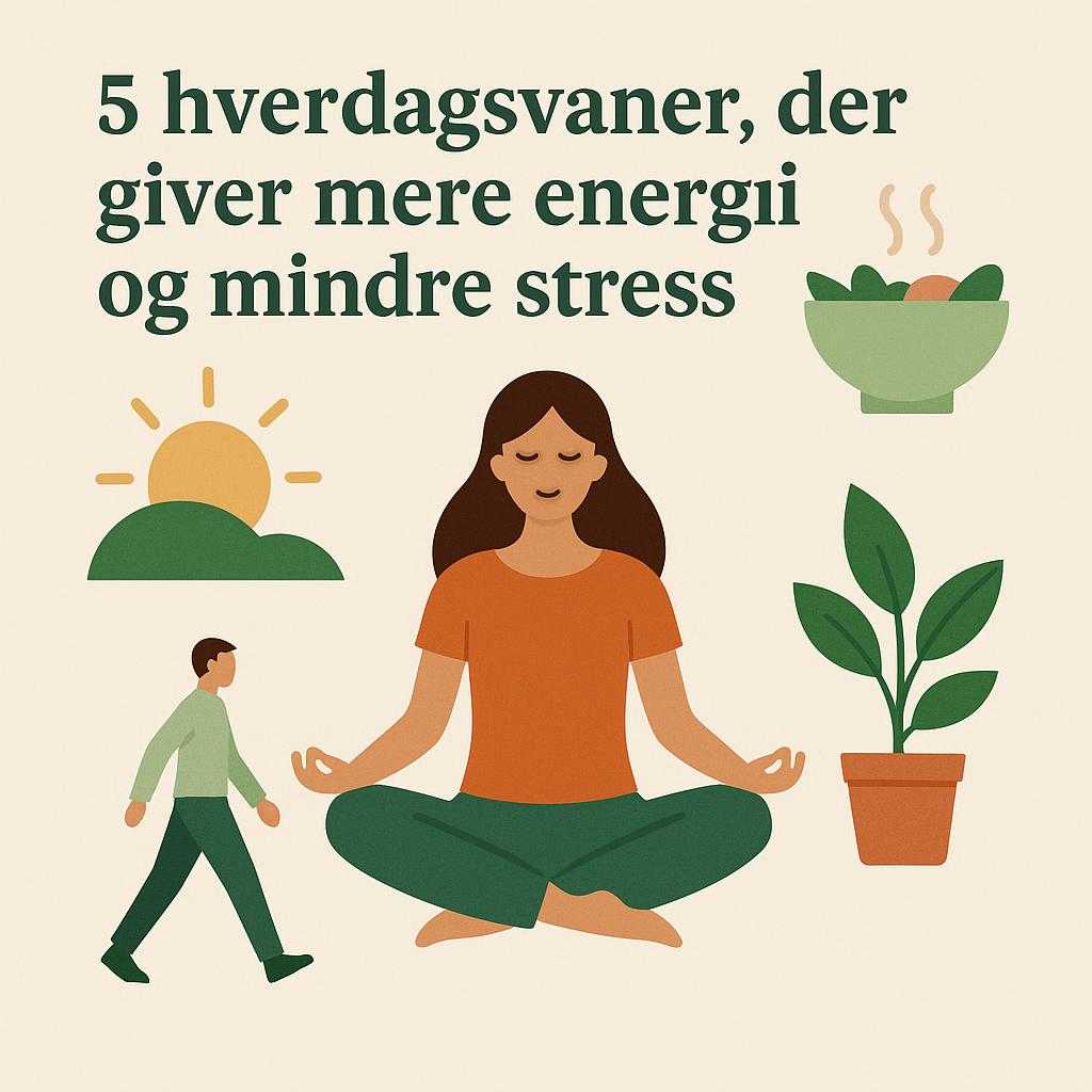5 hverdagsvaner, der giver mere energi og mindre stress