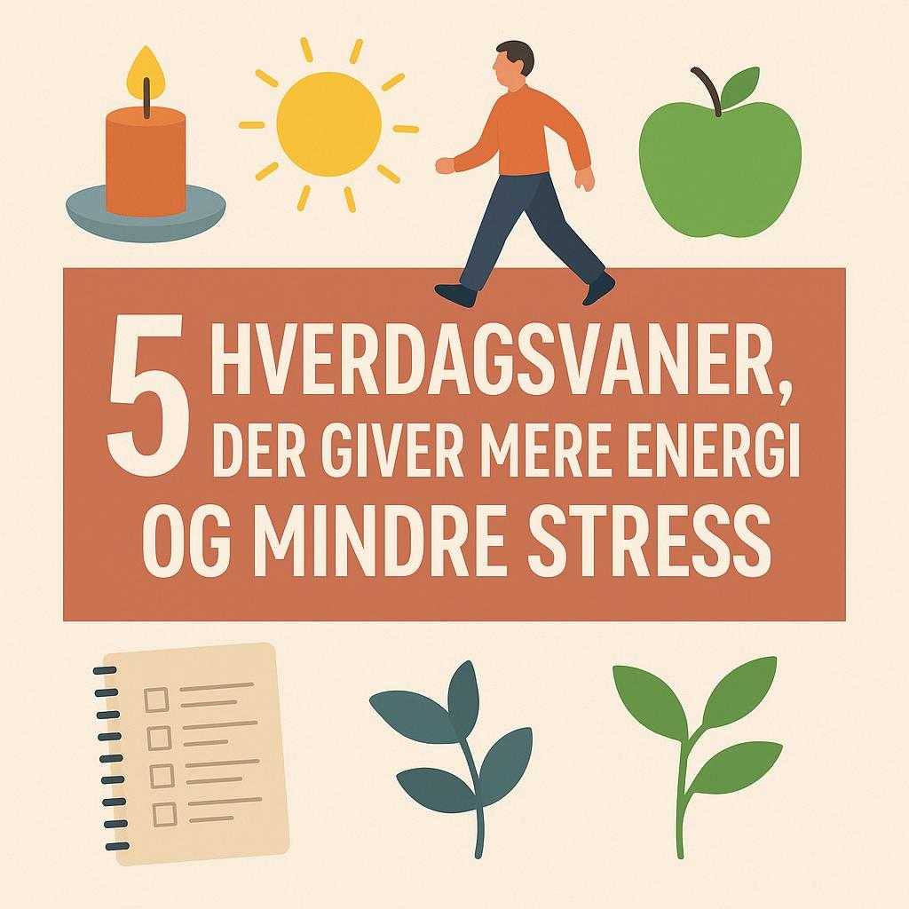 5 hverdagsvaner, der giver mere energi og mindre stress